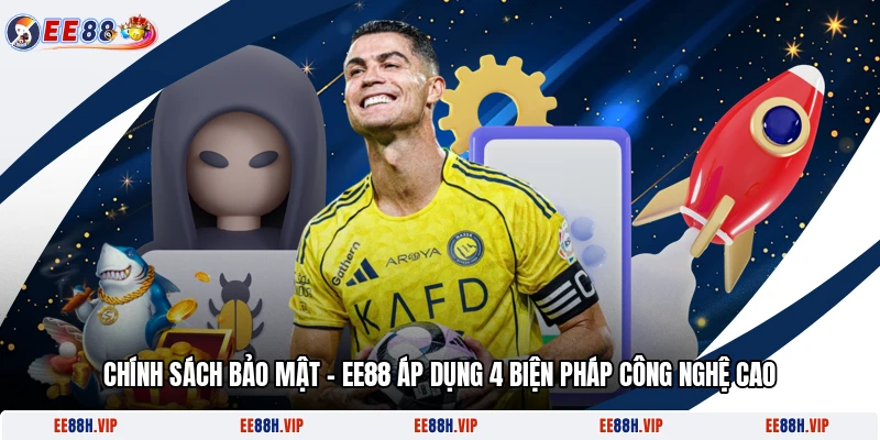 Chính Sách Bảo Mật - EE88 Áp Dụng 4 Biện Pháp Công Nghệ Cao