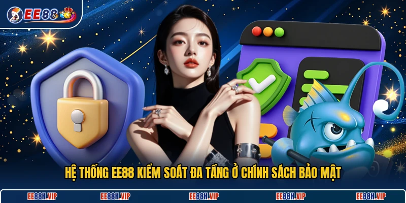 Hệ thống EE88 kiểm soát đa tầng ở chính sách bảo mật