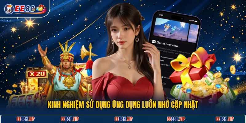 Kinh nghiệm sử dụng ứng dụng luôn nhớ cập nhật